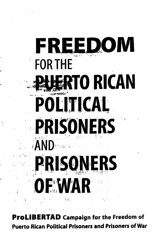 FREEDOM FORTHE -PUERTO RICAN ’POLITICAL PRISONERS ~ AND- ~ PRISONERS ProLIBERTAD Campaign for the Freedom of Puerto Rican Political Prisoners and Prisoners of War